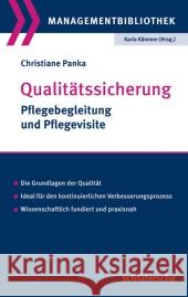 Qualitätssicherung : Pflegebegleitung und Pflegevisite. Die Grundlagen der Qualität. Ideal für den kontinuierlichen Verbesserungsprozess. Wissenschaftlich fundiert und praxisnah