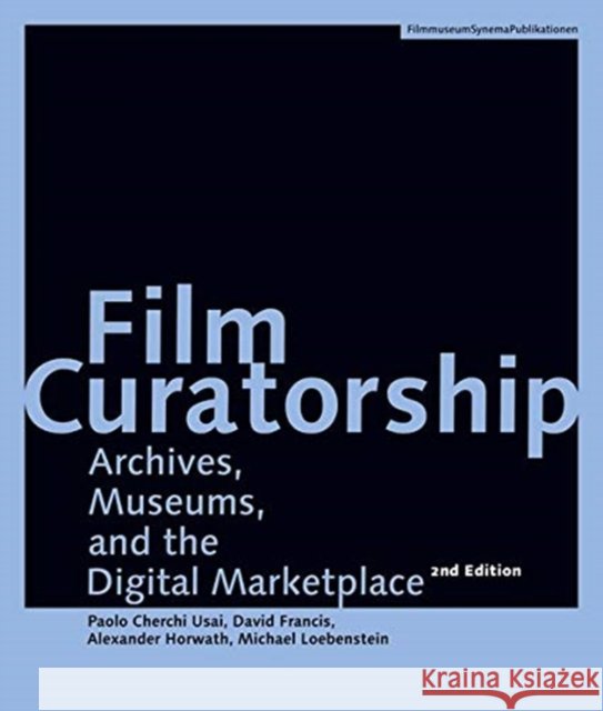 Film Curatorship – Archives, Museums, and the Digital Marketplace