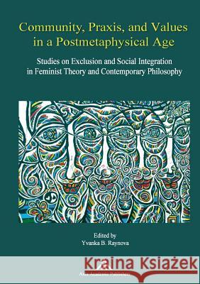 Community, Praxis, and Values in a Postmetaphysical Age: Studies on Exclusion and Social Integration in Feminist Theory and Contemporary Philosophy