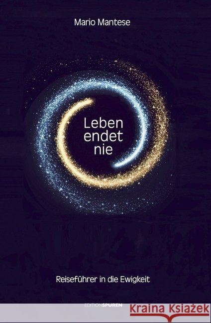 Leben endet nie : Reiseführer in die Ewigkeit