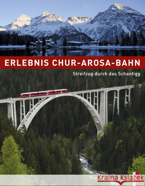 Erlebnis Chur-Arosa-Bahn : Streifzug durch das Schanfigg