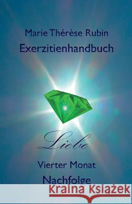 Exerzitienhandbuch Liebe: Vierter Monat: Nachfolge