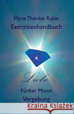 Exerzitienhandbuch Liebe: Fünfter Monat: Vergebung