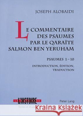 Le Commentaire Des Psaumes Par Le Qaraite Salmon Ben Yeruham: Psaumes 1-10. Introduction, Edition, Traduction