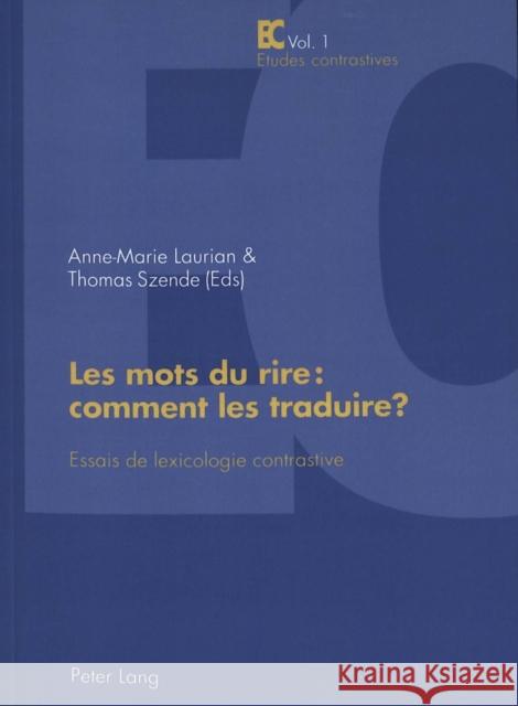 Les Mots Du Rire: Comment Les Traduire ?: Essais de Lexicologie Contrastive - Publication Du Centre de Recherche «Lexiques - Cultures - Traductions» (