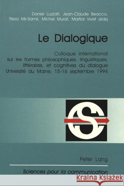 Le Dialogique: Colloque International Sur Les Formes Philosophiques, Linguistiques, Litteraires, Et Cognitives Du Dialogue. Organise