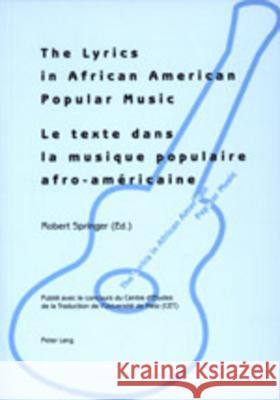 The Lyrics in African American Popular Music - Le Texte Dans La Musique Populaire Afro-Américaine: Proceedings of Metz (September, 29 Th -30 Th 2000)