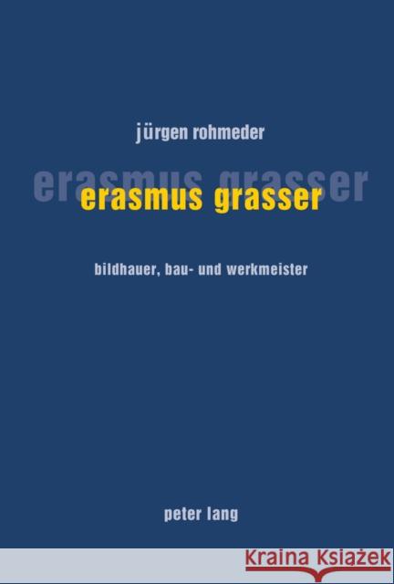 Erasmus Grasser: Bildhauer, Bau- Und Werkmeister