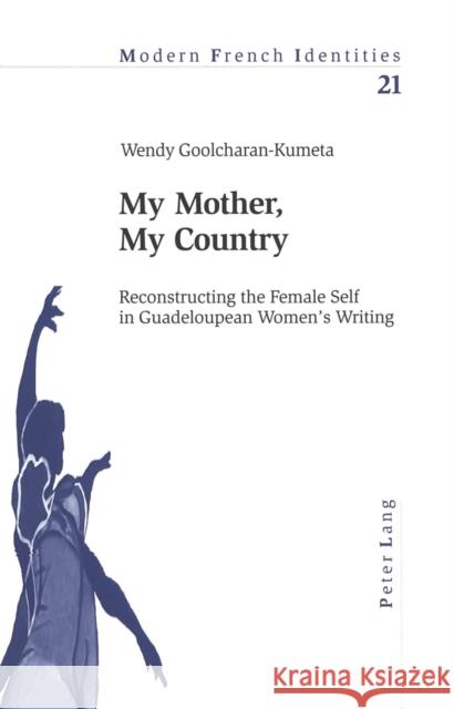 My Mother, My Country: Reconstructing the Female Self in Guadeloupean Women's Writing