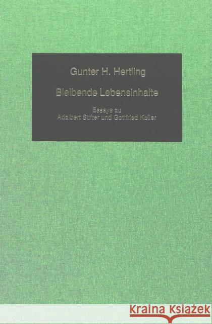 Bleibende Lebensinhalte: Essays Zu Adalbert Stifter Und Gottfried Keller