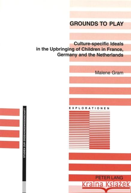 Grounds to Play: Culture-Specific Ideals in the Upbringing of Children in France, Germany and the Netherlands