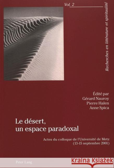 Le Désert, Un Espace Paradoxal: Actes Du Colloque de l'Université de Metz (13-15 Septembre 2001)