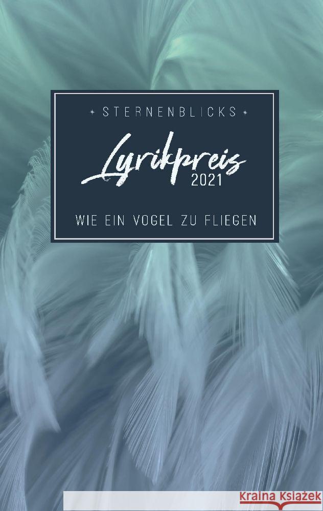 Wie ein Vogel zu fliegen: SternenBlicks Lyrikpreis 2021