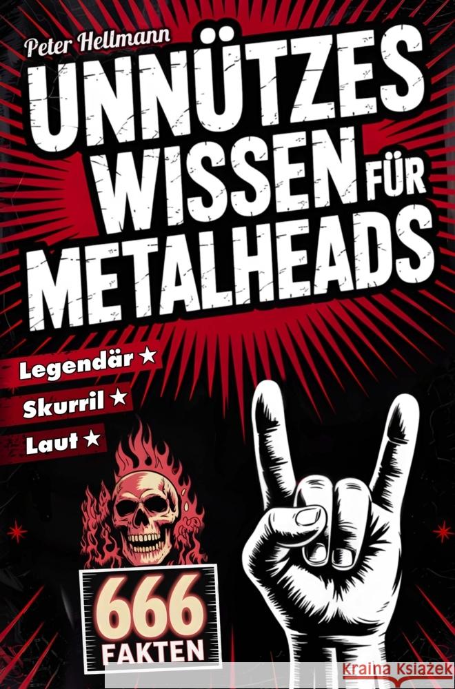 Unnützes Wissen für Metalheads: 666 skurrile, laute und legendäre Fakten aus der Welt des Heavy Metal