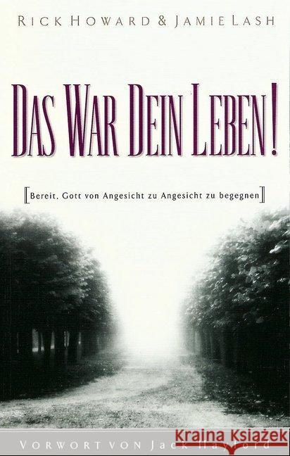 Das war dein Leben! : Bereit, Gott von Angesicht zu Angesicht zu begegnen. Vorwort von Jack Hayford