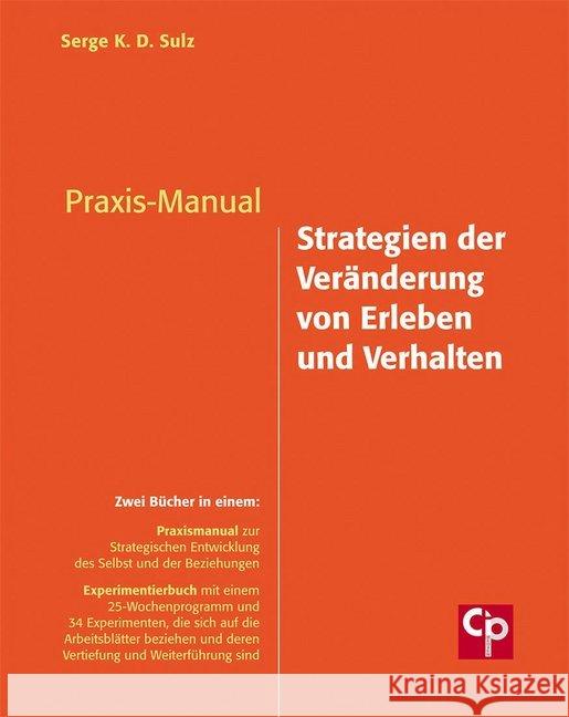 Praxis-Manual Strategien der Veränderung von Erleben und Verhalten : Praxismanual zur Strategischen Entwicklung des Selbst und der Beziehungen; Experimentierbuch mit einem 25-Wochenprogramm und 34 Exp
