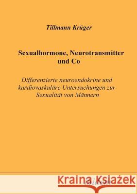 Sexualhormone, Neurotransmitter und Co. Differenzierte Neuroendokrine und kardiovaskul�re Untersuchungen zur Sexualit�t von M�nnern