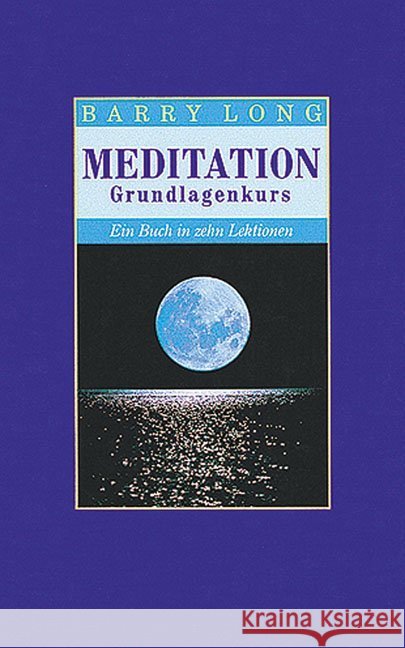 Meditation : Ein Grundkurs. Ein Buch in zehn Lektionen