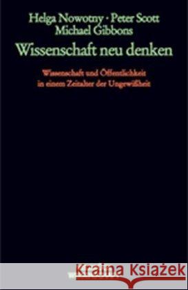 Wissenschaft neu denken : Wissen und Öffentlichkeit in einem Zeitalter der Ungewißheit