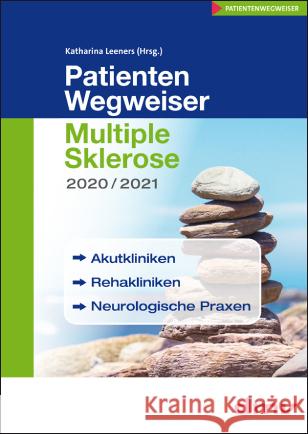 PatientenWegweiser Multiple Sklerose 2020/2021 : Akutkliniken, Rehakliniken, Neurologische Praxen