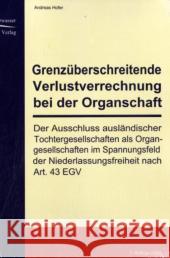 Grenzüberschreitende Verlustverrechnung bei der Organschaft : Der Ausschluss ausländischer Tochtergesellschaften als Organgesellschaften im Spannungsfeld der Niederlassungsfreiheit nach Art. 43 EGV