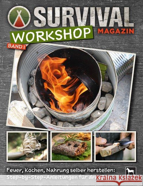 Survival Magazin Workshop. Bd.1 : Feuer, Kochen, Nahrung selber herstellen: Step-by-Step-Anleitungen für draußen