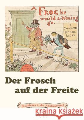 Der Frosch auf der Freite. A Frog he would a-wooing go: Zwei Künstler, zwei Sichten