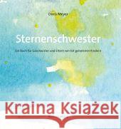 Sternenschwester : Ein Buch für Geschwister und Eltern von tot geborenen Kindern. Mit einem Nachw. v. Franziska Maurer