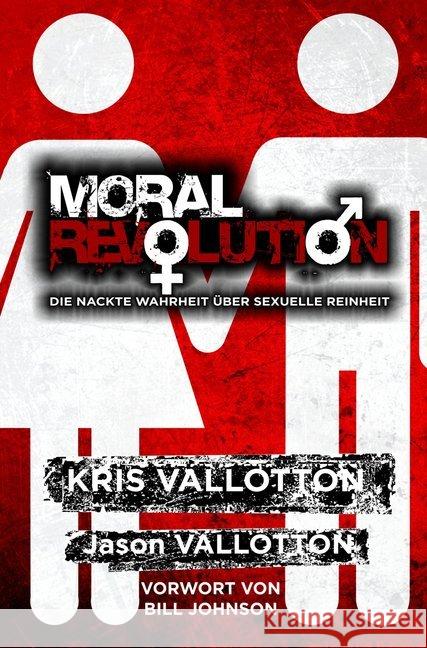 Moral Revolution : Die nackte Wahrheit über sexuelle Reinheit. Vorwort von Bill Johnson