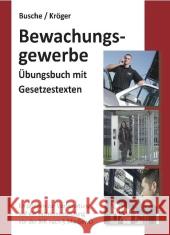 Bewachungsgewerbe : Übungsbuch mit Gesetzestexten. Empfohlen zur Vorbereitung auf die Sachkundeprüfung vor der IHK nach § 34a GewO. Mehr als 350 Fragen und Antworten zur effektiven Selbstkontrolle