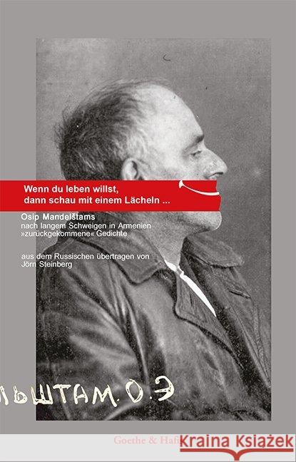 Wenn du leben willst, dann schau mit einem Lächeln . . . : Osip Mandelstams Nach langem Schweigen in Armenien 