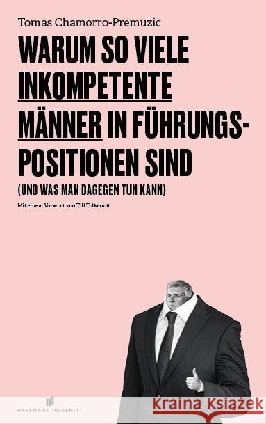 Warum so viele inkompetente Männer in Führungspositionen sind : (und was man dagegen tun kann). Mit e. Vorw. v. Till Tolkemitt