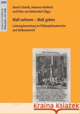 Maß nehmen - Maß geben: Leistungsbewertung im Philosophieunterricht und Ethikunterricht