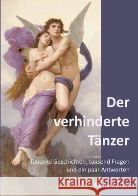 Der verhinderte Tänzer: Tausend Geschichten, tausend Fragen und ein paar Antworten