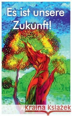 Es ist unsere Zukunft!: Anthologie des Leseturm Literaturkreis Merseburg zum Schreibaufruf 2022: Alles beginnt mit einem Gedanken.