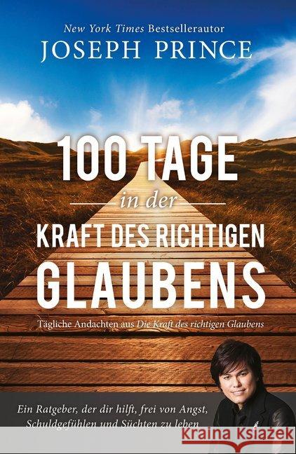 100 Tage in der Kraft des richtigen Glaubens : Tägliche Andachten aus 