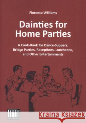 Dainties for Home Parties : A Cook-Book for Dance-Suppers, Bridge Parties, Receptions, Luncheons, and Other Entertainments