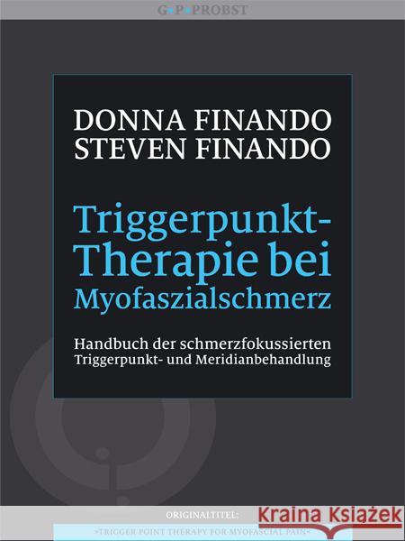 Triggerpunkt-Therapie bei Myofaszialschmerz : Handbuch der schmerzfokussierten Triggerpunkt- und Meridianbehandlung