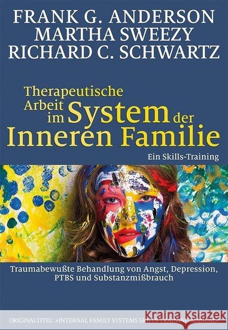Therapeutische Arbeit im System der Inneren Familie : Traumabewußte Behandlung von Angst, Depression, PTBS und Substanzmißbrauch: Ein Skills-Training