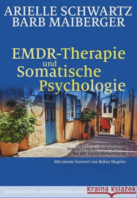 EMDR-Therapie und Somatische Psychologie : Interventionen zur Verstärkung der Verkörperung bei der Traumabehandlung. Vorw. v. Robin Shapiro