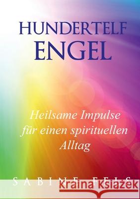 Hundertelf Engel - Heilsame Impulse f?r einen spirituellen Alltag: Wie die Engel dir helfen neue Kraft zu sch?pfen, ins seelische Gleichgewicht zu kom