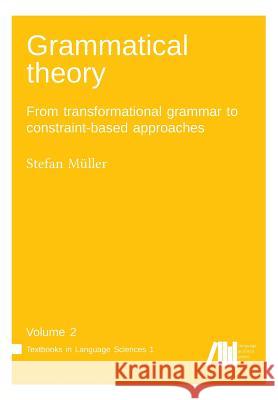 Grammatical theory Vol. 2: From transformational grammar to constraint-based approaches