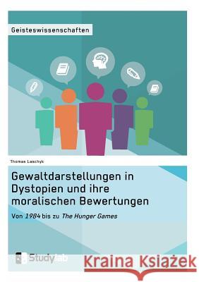 Gewaltdarstellungen in Dystopien und ihre moralischen Bewertungen. Von 1984 bis zu The Hunger Games