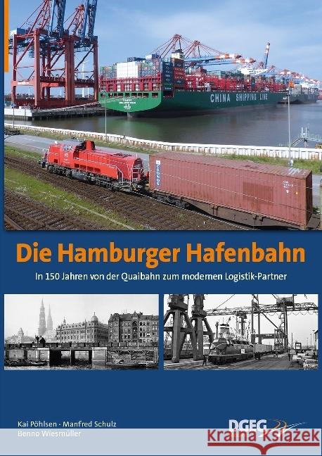 Die Hamburger Hafenbahn : In 150 Jahren von der Quaibahn zum modernen Logistik-Partner