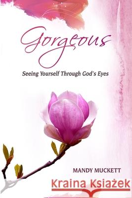 Gorgeous: Seeing Yourself Through God's Eyes