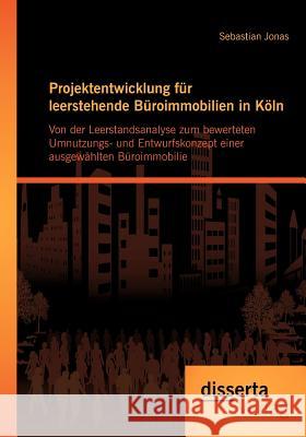 Projektentwicklung für leerstehende Büroimmobilien in Köln: Von der Leerstandsanalyse zum bewerteten Umnutzungs- und Entwurfskonzept einer ausgewählte