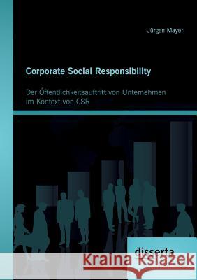 Corporate Social Responsibility: Der Öffentlichkeitsauftritt von Unternehmen im Kontext von CSR