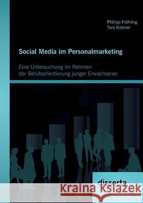 Social Media im Personalmarketing: Eine Untersuchung im Rahmen der Berufsorientierung junger Erwachsener