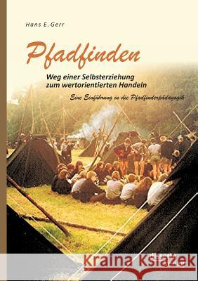 Pfadfinden - Weg einer Selbsterziehung zum wertorientierten Handeln: Eine Einführung in die Pfadfinderpädagogik