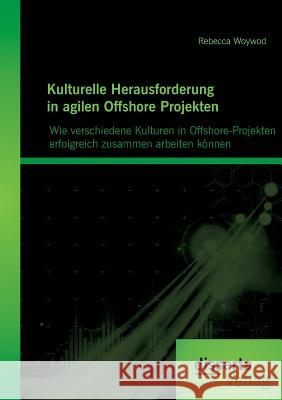 Kulturelle Herausforderung in agilen Offshore Projekten: Wie verschiedene Kulturen in Offshore-Projekten erfolgreich zusammen arbeiten können